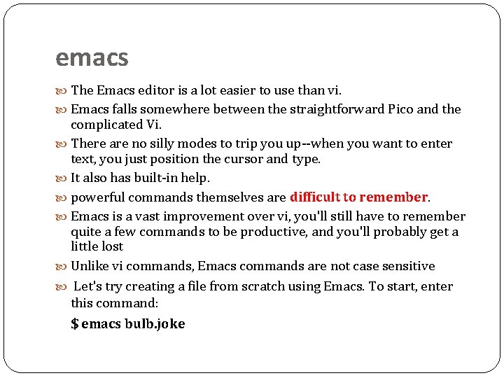 emacs The Emacs editor is a lot easier to use than vi. Emacs falls