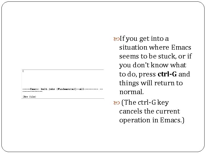  If you get into a situation where Emacs seems to be stuck, or
