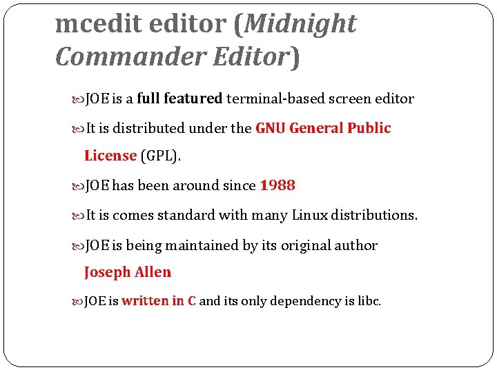 mceditor (Midnight Commander Editor) JOE is a full featured terminal-based screen editor It is