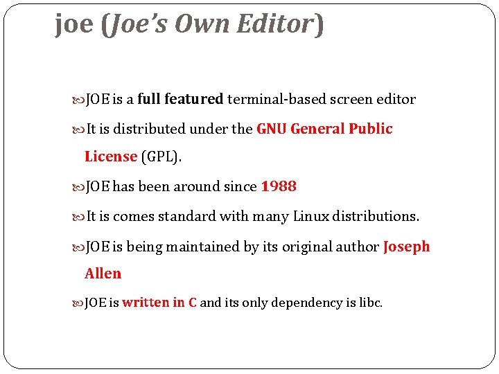 joe (Joe’s Own Editor) JOE is a full featured terminal-based screen editor It is