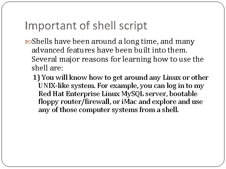 Important of shell script Shells have been around a long time, and many advanced