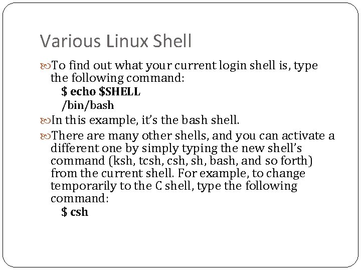 Various Linux Shell To find out what your current login shell is, type the