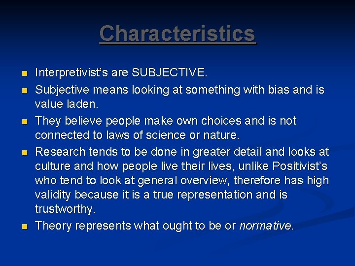 Characteristics n n n Interpretivist’s are SUBJECTIVE. Subjective means looking at something with bias