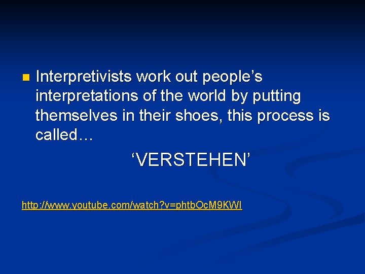 n Interpretivists work out people’s interpretations of the world by putting themselves in their