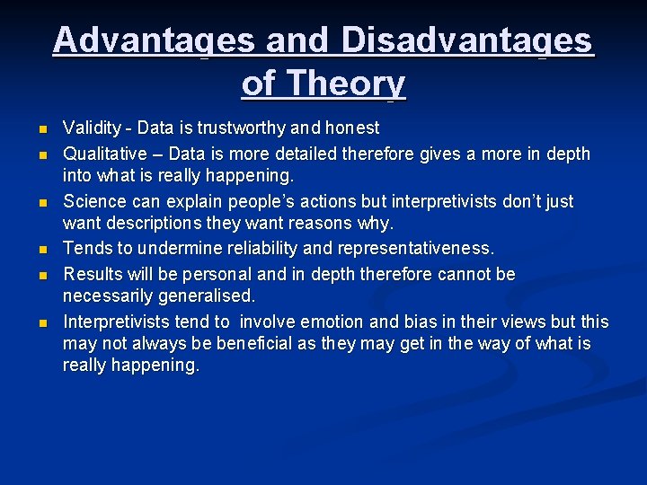 Advantages and Disadvantages of Theory n n n Validity - Data is trustworthy and