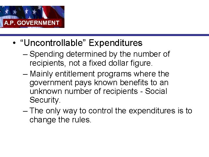  • “Uncontrollable” Expenditures – Spending determined by the number of recipients, not a