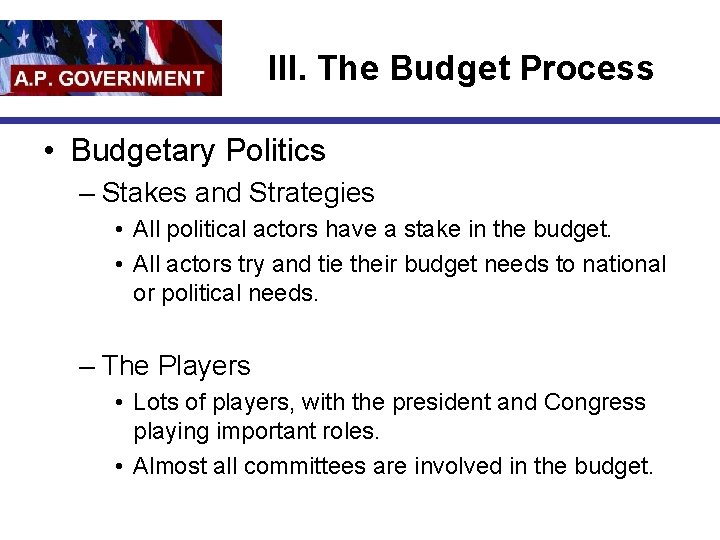 III. The Budget Process • Budgetary Politics – Stakes and Strategies • All political