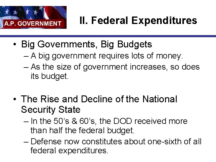 II. Federal Expenditures • Big Governments, Big Budgets – A big government requires lots