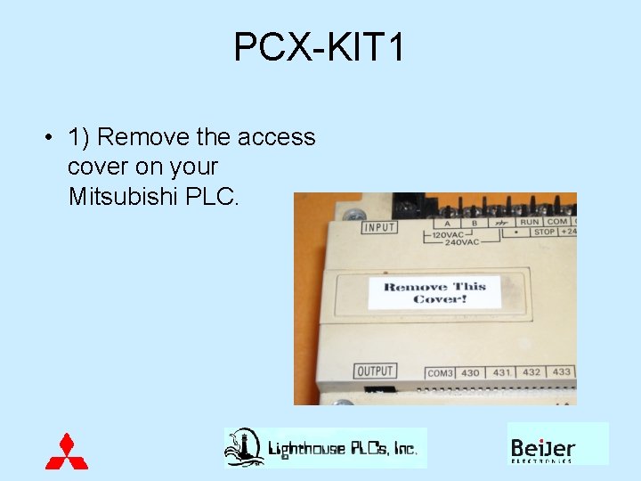 PCX-KIT 1 • 1) Remove the access cover on your Mitsubishi PLC. 