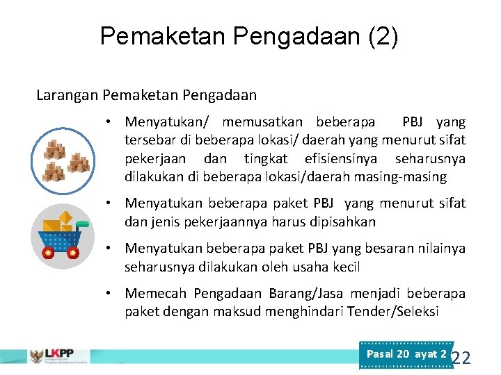 Pemaketan Pengadaan (2) Larangan Pemaketan Pengadaan • Menyatukan/ memusatkan beberapa PBJ yang tersebar di