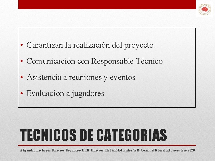  • Garantizan la realización del proyecto • Comunicación con Responsable Técnico • Asistencia