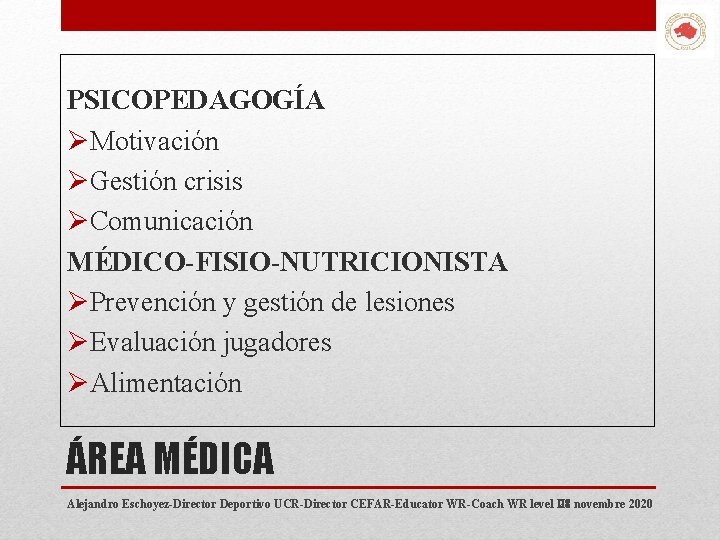 PSICOPEDAGOGÍA ØMotivación ØGestión crisis ØComunicación MÉDICO-FISIO-NUTRICIONISTA ØPrevención y gestión de lesiones ØEvaluación jugadores ØAlimentación