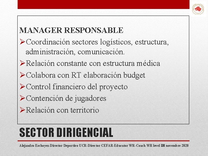 MANAGER RESPONSABLE ØCoordinación sectores logísticos, estructura, administración, comunicación. ØRelación constante con estructura médica ØColabora