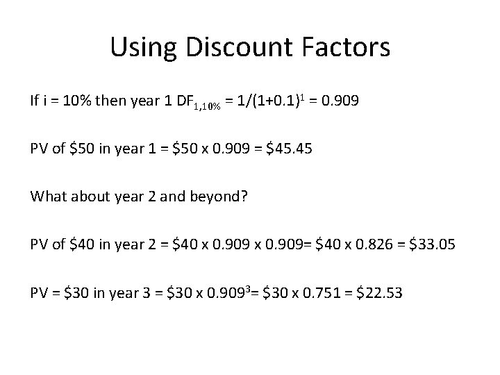 Using Discount Factors If i = 10% then year 1 DF 1, 10% =