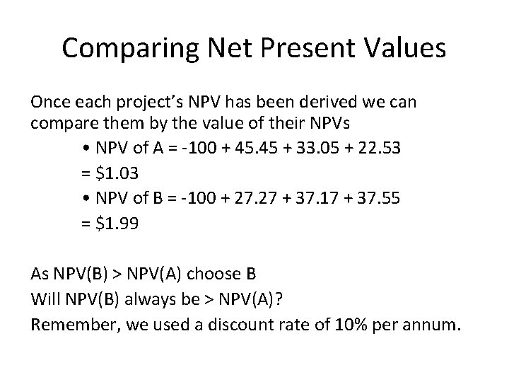 Comparing Net Present Values Once each project’s NPV has been derived we can compare
