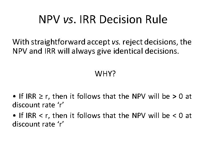 NPV vs. IRR Decision Rule With straightforward accept vs. reject decisions, the NPV and