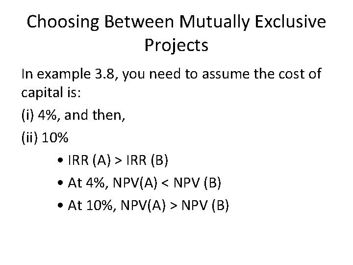 Choosing Between Mutually Exclusive Projects In example 3. 8, you need to assume the