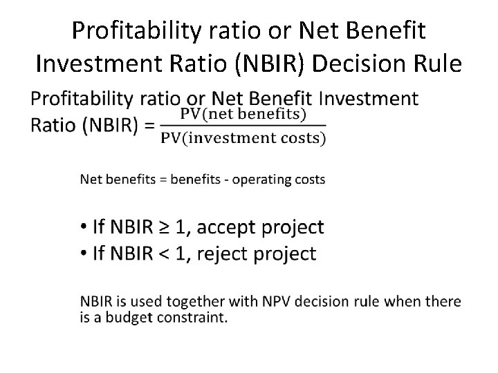Profitability ratio or Net Benefit Investment Ratio (NBIR) Decision Rule • 