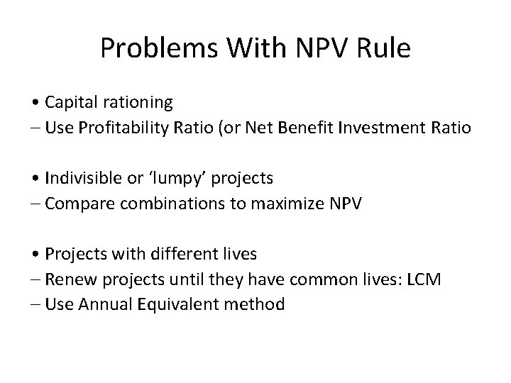 Problems With NPV Rule • Capital rationing – Use Profitability Ratio (or Net Benefit
