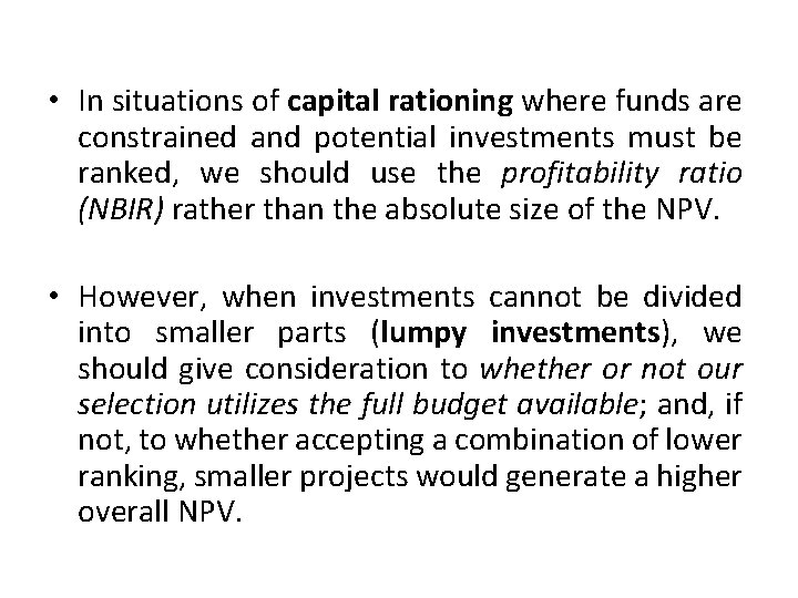  • In situations of capital rationing where funds are constrained and potential investments