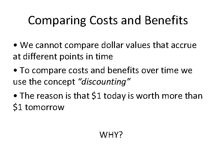 Comparing Costs and Benefits • We cannot compare dollar values that accrue at different