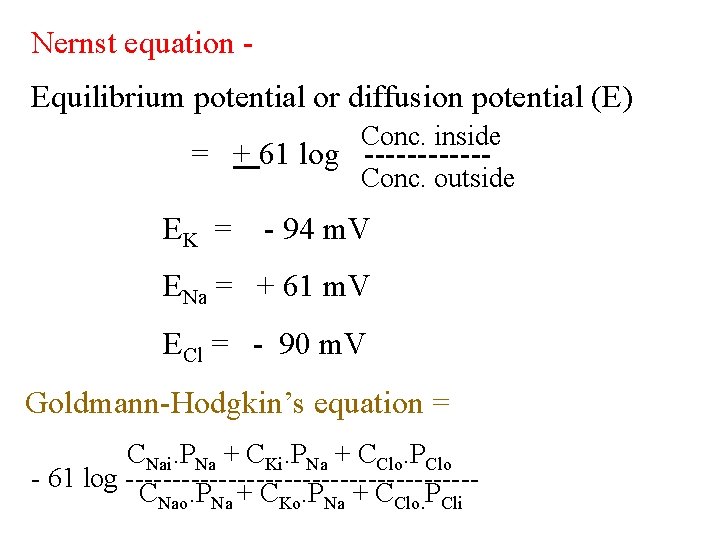 Nernst equation Equilibrium potential or diffusion potential (E) Conc. inside = + 61 log