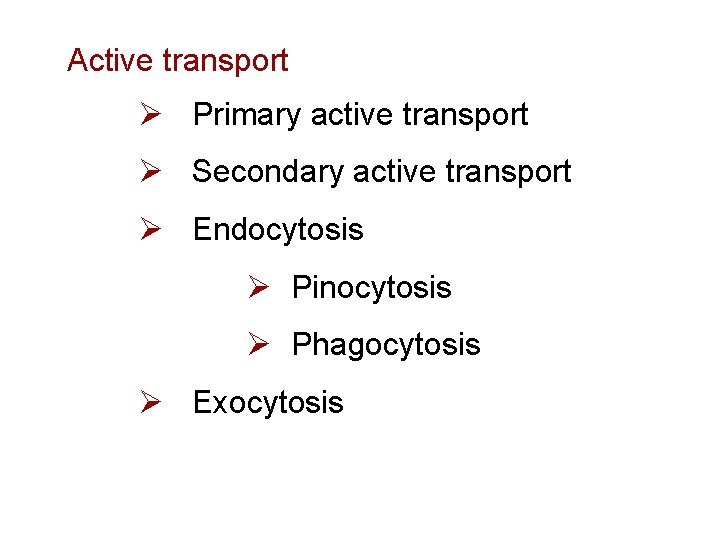 Active transport Ø Primary active transport Ø Secondary active transport Ø Endocytosis Ø Pinocytosis