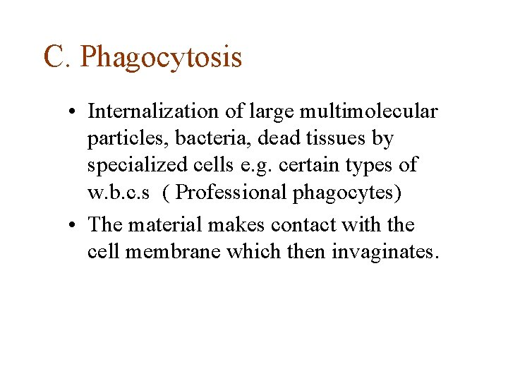 C. Phagocytosis • Internalization of large multimolecular particles, bacteria, dead tissues by specialized cells