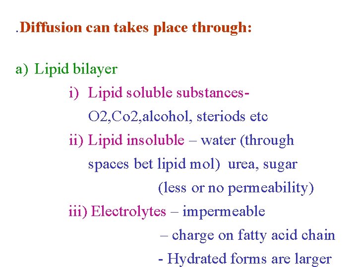 . Diffusion can takes place through: a) Lipid bilayer i) Lipid soluble substances. O
