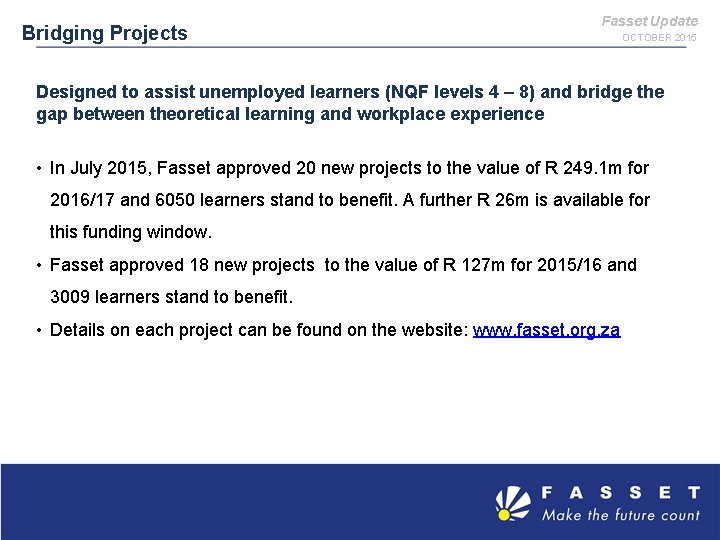 Bridging Projects Fasset Update OCTOBER 2015 Designed to assist unemployed learners (NQF levels 4