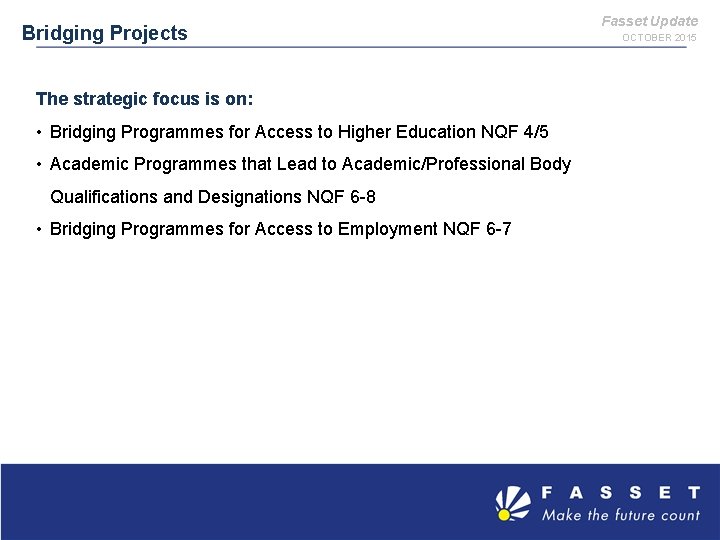 Bridging Projects The strategic focus is on: • Bridging Programmes for Access to Higher