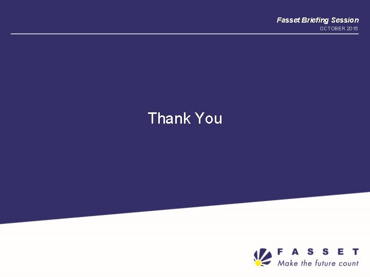 Fasset Briefing Session OCTOBER 2015 Thank You 
