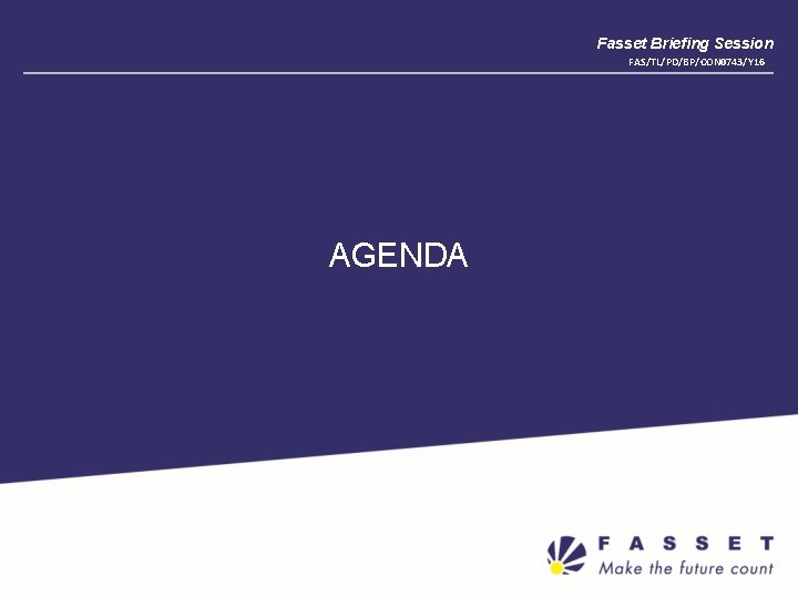 Fasset Briefing Session FAS/TL/PD/BP/CON 0743/Y 16 AGENDA 