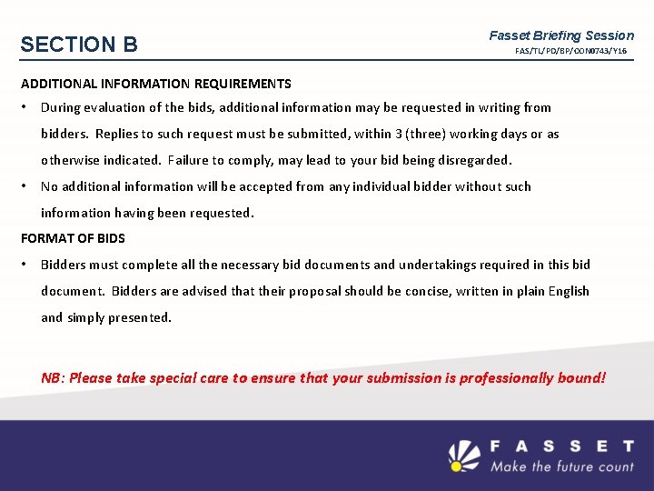 SECTION B Fasset Briefing Session FAS/TL/PD/BP/CON 0743/Y 16 ADDITIONAL INFORMATION REQUIREMENTS • During evaluation