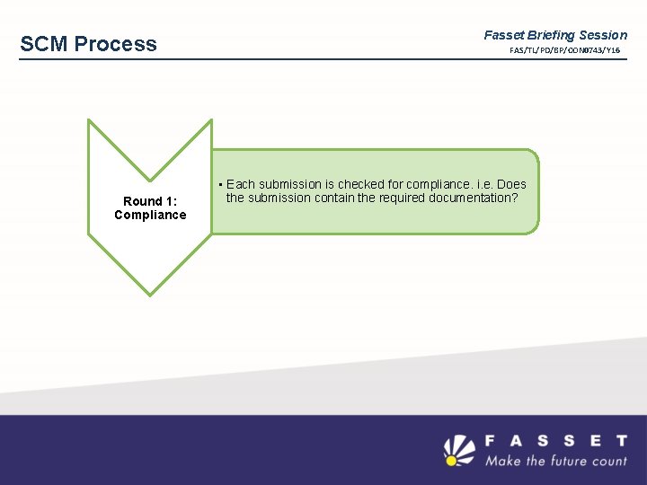 SCM Process Round 1: Compliance Fasset Briefing Session FAS/TL/PD/BP/CON 0743/Y 16 • Each submission