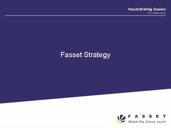 Fasset Briefing Session OCTOBER 2015 Fasset Strategy 