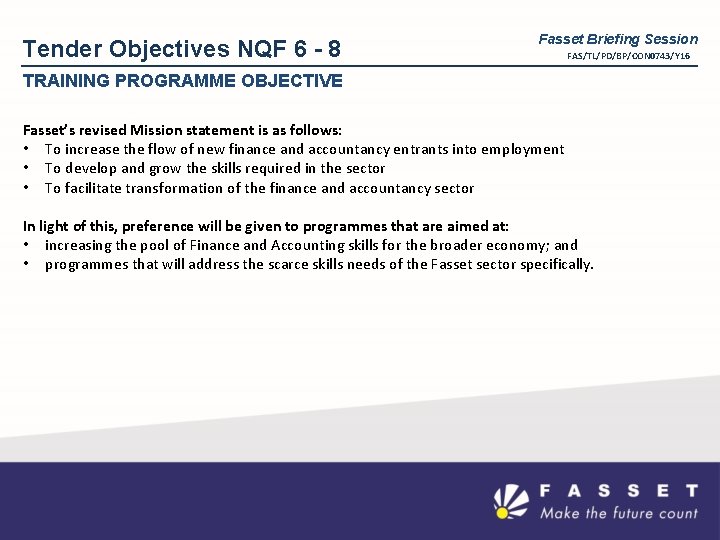 Tender Objectives NQF 6 - 8 Fasset Briefing Session FAS/TL/PD/BP/CON 0743/Y 16 TRAINING PROGRAMME