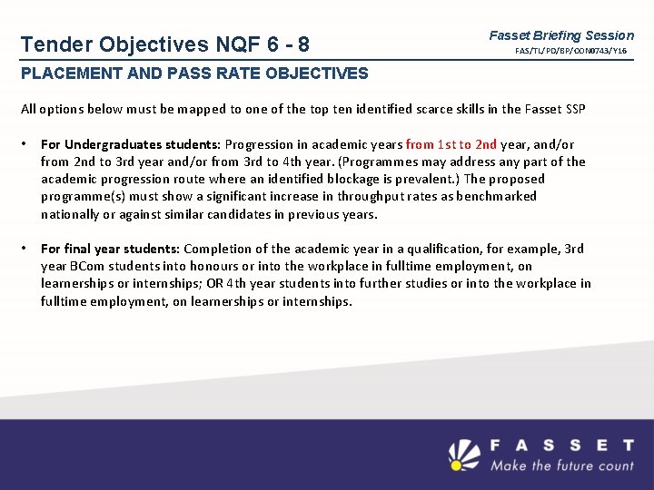 Tender Objectives NQF 6 - 8 Fasset Briefing Session FAS/TL/PD/BP/CON 0743/Y 16 PLACEMENT AND