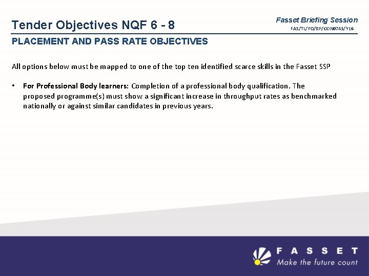 Tender Objectives NQF 6 - 8 Fasset Briefing Session FAS/TL/PD/BP/CON 0743/Y 16 PLACEMENT AND