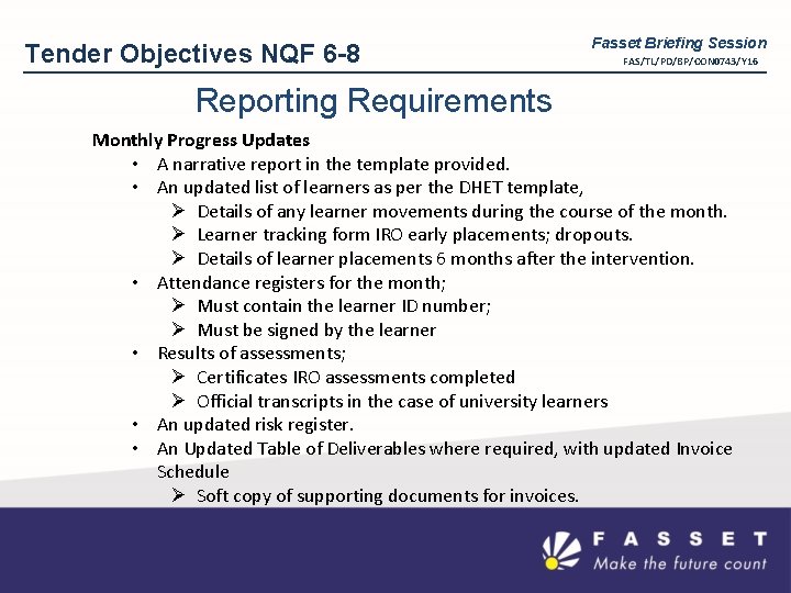 Tender Objectives NQF 6 -8 Fasset Briefing Session FAS/TL/PD/BP/CON 0743/Y 16 Reporting Requirements Monthly