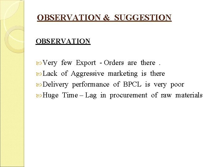 OBSERVATION & SUGGESTION OBSERVATION Very few Export - Orders are there . Lack of OBSERVATION & SUGGESTION OBSERVATION Very few Export - Orders are there . Lack of