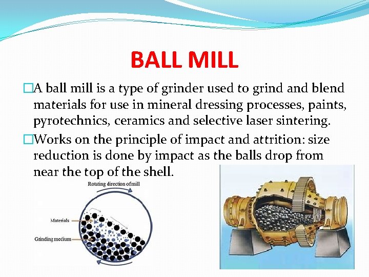 BALL MILL �A ball mill is a type of grinder used to grind and