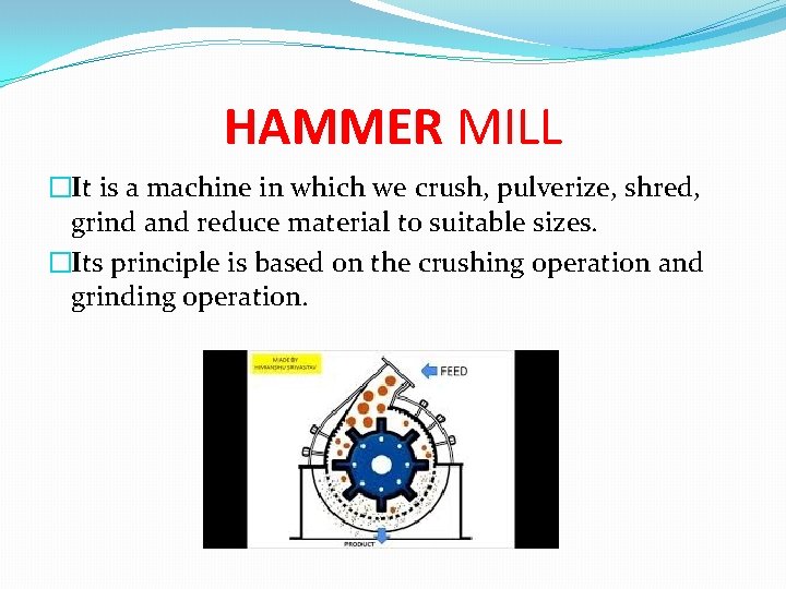 HAMMER MILL �It is a machine in which we crush, pulverize, shred, grind and