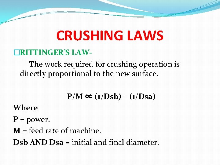 CRUSHING LAWS �RITTINGER’S LAWThe work required for crushing operation is directly proportional to the