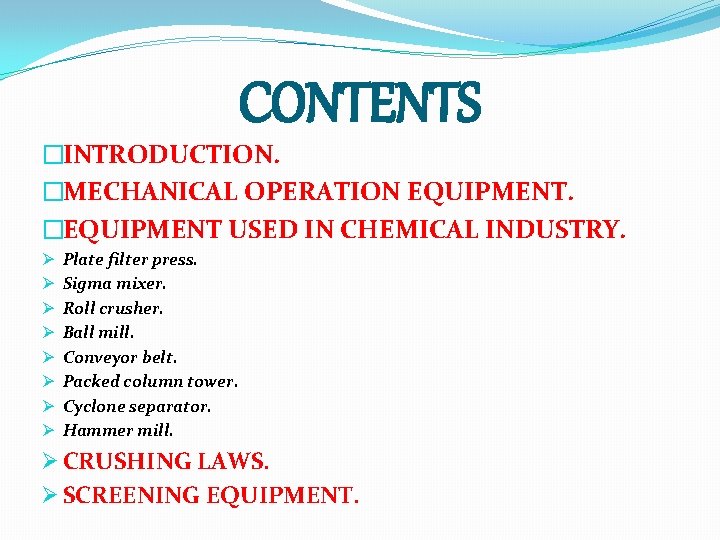 CONTENTS �INTRODUCTION. �MECHANICAL OPERATION EQUIPMENT. �EQUIPMENT USED IN CHEMICAL INDUSTRY. Ø Ø Ø Ø