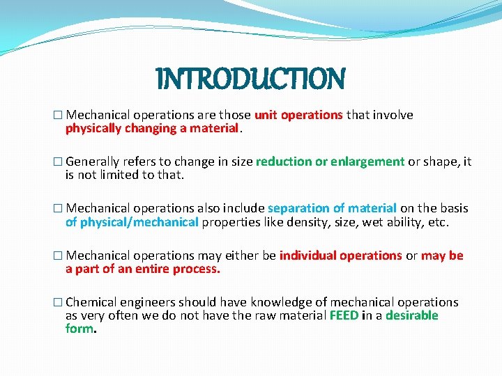 INTRODUCTION � Mechanical operations are those unit operations that involve physically changing a material.