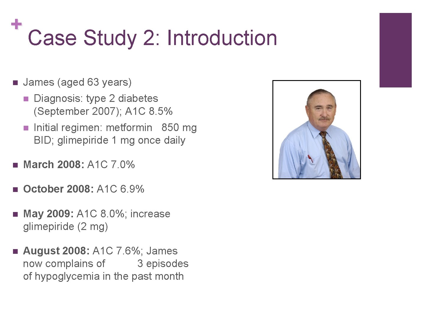 + n Case Study 2: Introduction James (aged 63 years) n Diagnosis: type 2