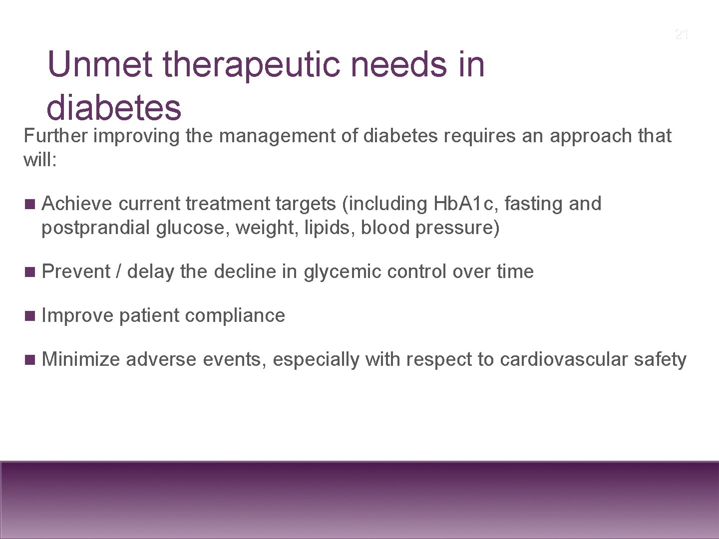 21 Unmet therapeutic needs in diabetes Further improving the management of diabetes requires an