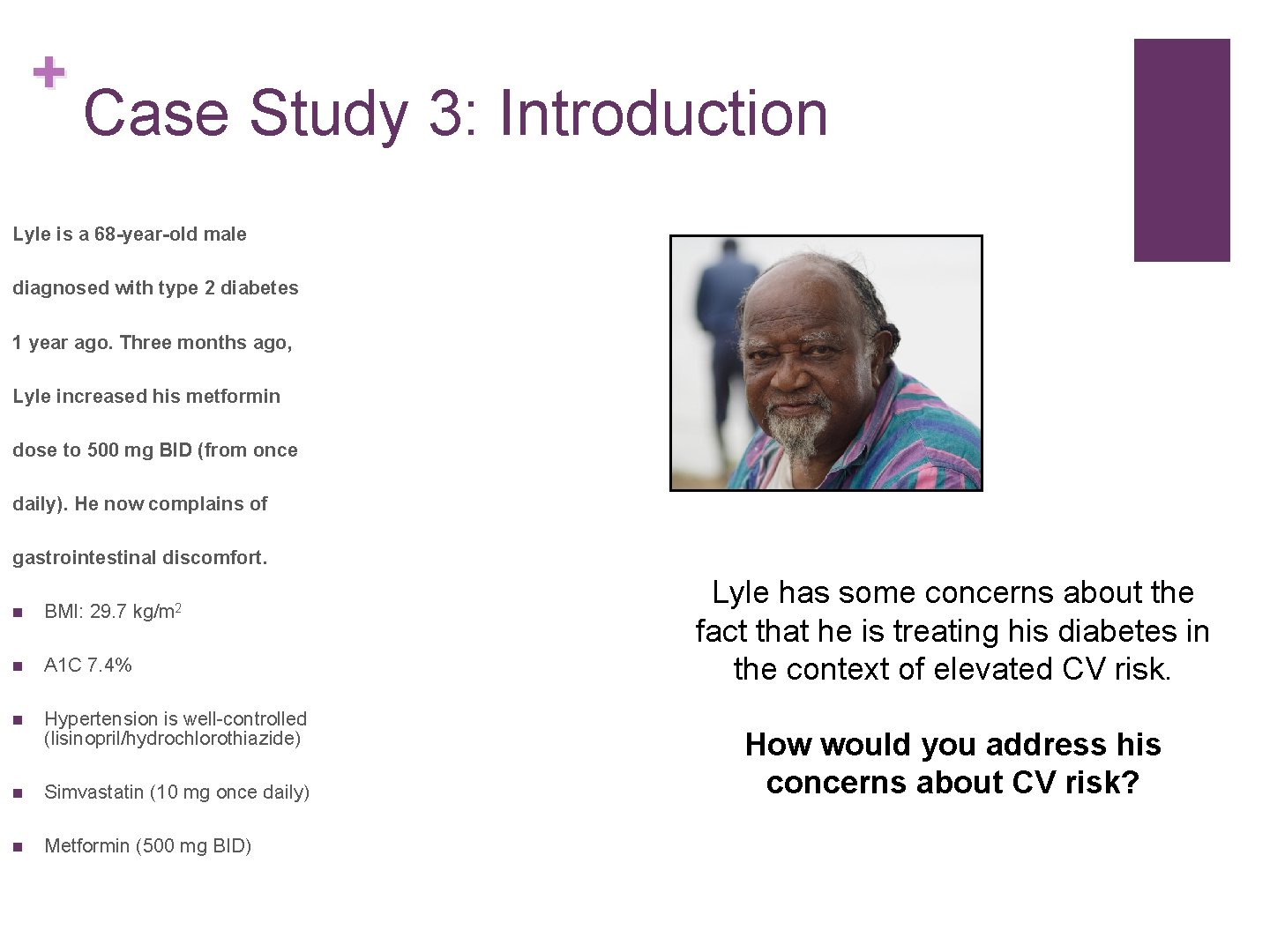 + Case Study 3: Introduction Lyle is a 68 -year-old male diagnosed with type