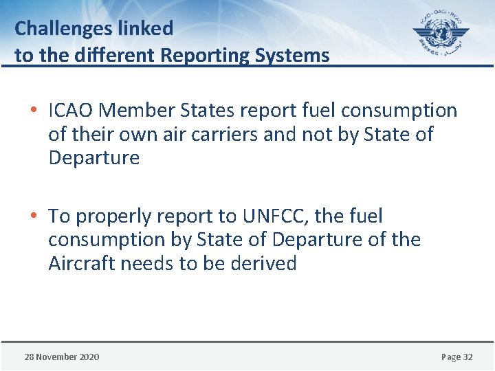 Challenges linked to the different Reporting Systems • ICAO Member States report fuel consumption